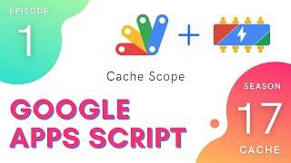 Cache Scope - Apps Script | CacheService ~ Episode 17.1