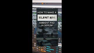 HOW TO make a SILENT HILL AMBIENT PAD in SERUM