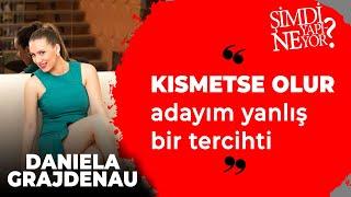 DANIELA: KISMETSE OLUR ADAYIM YANLIŞ BİR TERCİHTİ | Şimdi Ne Yapıyor?