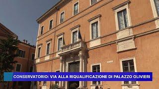 CONSERVATORIO: VIA ALLA RIQUALIFICAZIONE DI PALAZZO OLIVIERI