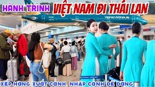 Hành Trình Từ VIỆT NAM ĐI THÁI LAN Bằng Máy Bay VIETNAMAIRLINES -Thủ Tục XUẤT NHẬP CẢNH Siêu Dễ|KPVL