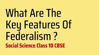 Define Key Features Of Federalism - Chapter 02 - Federalism - CBSE Class 10