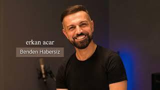 erkan acar benden habersiz