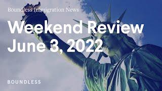 Boundless Immigration News | June 3, 2022