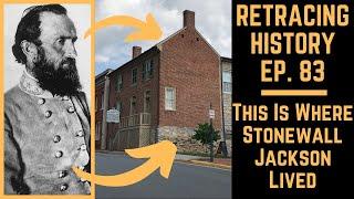 This Is Where Stonewall Jackson Lived | Retracing History Ep. 83