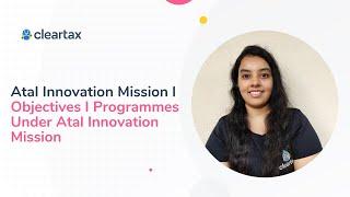 Atal Innovation Mission l Objectives I Programmes Under Atal Innovation Mission