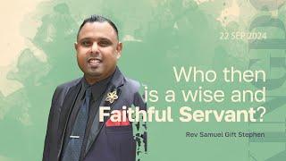 Sunday Service - Who then is a wise and Faithful Servant? by Rev Samuel Gift Stephen