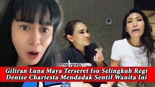 Luna Maya Terseret Isu Selingkuh Regi Datau Suami Ayu Dewi, Denise Cadel Sentil Perempuan Cantik Ini