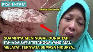 TAK ADA SATU PUN TETANGGA YANG MAU MELAYAT JASAD SUAMI WANITA INI , TERNYATA SEMASA HIDUPNYA ..