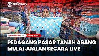 Pedagang Pasar Tanah Abang Mulai Jualan Secara Live Dibeberapa Platfoam,