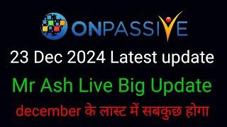 Onpassive new update | 23 December 2024 | latest update | Mr Ash Live Big Update