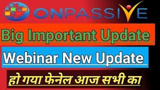 Important Update | Onpassive Wibiner Update | Onpassive Income Update | Onpassive Webinar Update