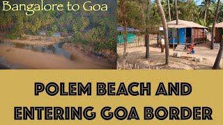 South Goa-Reaching Polem Beach  | Goa Border| Pristine Secluded Beach in Goa | Kamaxi Beach Resort