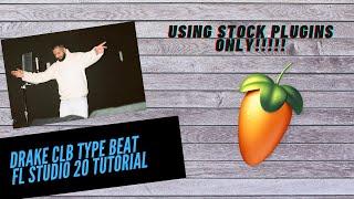 Drake CLB Type Beat FL Studio 20 Tutorial | STOCK PLUGINS ONLY | *Easy For Beginners*