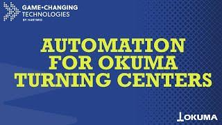 Automation for Okuma Turning Centers Full Webinar - Game-Changing Technologies by Hartwig