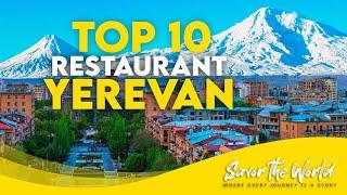 Savoring Yerevan: The Top 10 Restaurants To Try