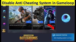 How to Disable Gameloop Anti Cheating System in PC