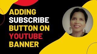 Adding Subscribe button to the YouTube banner/ YouTube Channel Art |  How to add subscribe button