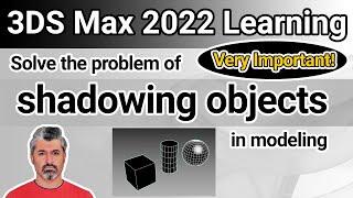 3DS Max 2022 Tutorial - Very Important! Solve the problem of shadowing objects in modeling