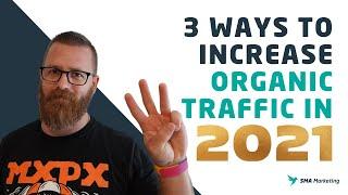 3 Ways to Increase Organic Traffic in 2021