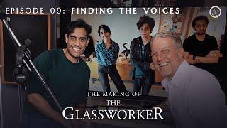 The Making of The Glassworker | Episode 09: Finding the Voices