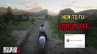 HOW TO FIX ERROR FFF IN RED DEAD REDEMPTION 2 PC