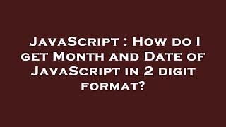 JavaScript : How do I get Month and Date of JavaScript in 2 digit format?