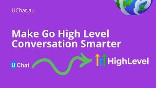 Make Go High Level Conversation Smarter - from UChat to GHL.