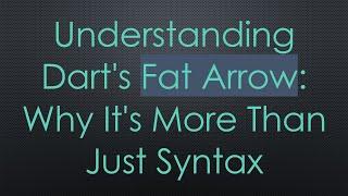 Understanding Dart's Fat Arrow: Why It's More Than Just Syntax