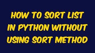 How to sort any list or array in python without using  (sort method)