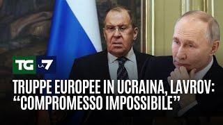 Truppe europee in Ucraina, Lavrov: “Compromesso impossibile”