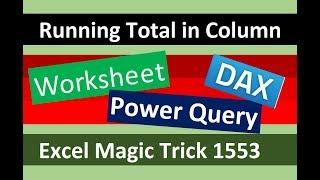 Running Total in Column, Power Query, DAX or Worksheet Formula? Excel Magic Trick 1553