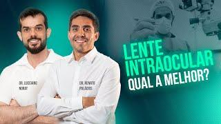 Lente intraocular: qual a melhor? | Dr. Lucciano Norat e Dr. Renato Palácios