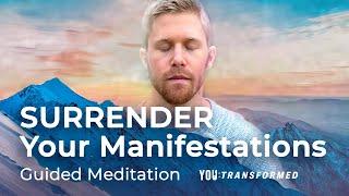 Surrender Your Manifestations Guided Meditation (Let Go and Allow)