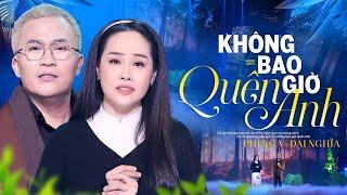 Không Bao Giờ Quên Anh - Phi Nga ft. Đại Nghĩa | OFFICIAL MV 4K