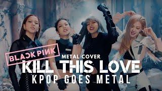 BLACKPINK - KILL THIS LOVE | Heavy Metal Cover