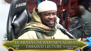 | DAY 20 | TAHAJJUD LECTURE | LEARNING SURAH AL-FATIHA | BY USTADH ABDUL RASHID