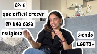 EP.16: Crecer en una casa religiosa siendo LGBTQ+️