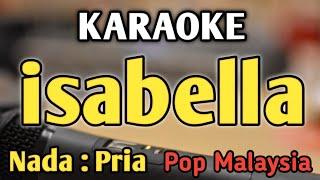 ISABELLA - KARAOKE || NADA PRIA COWOK || Pop Malaysia || Search