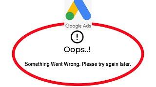 How To Fix Google Ads Apps Oops Something Went Wrong Error Please Try Again Later Solutions