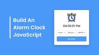 Build A Simple Alarm Clock in HTML CSS & JavaScript | Alarm Clock in JavaScript