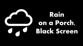  Rain on a Porch, Black Screen ️⬛ • Live 24/7 • No mid-roll ads