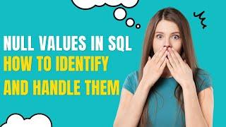 10 NULL values in SQL : How to identify and handle them ?