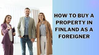 How to Buy a Property in Finland as a Foreigner