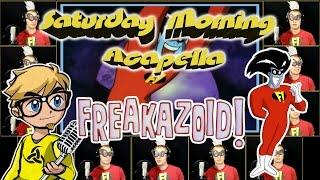 Freakazoid! - Saturday Morning Acapella