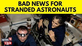 Bad News For Sunita Williams As NASA Announces Another Delay In Return of Stranded Astronauts | N18G