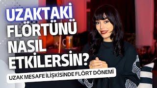 UZAKTAKİ FLÖRTÜNÜ NASIL ETKİLERSİN? UZAK MESAFE İLİŞKİSİ