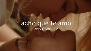 Ana Gabriela - Acho Que Te Amo (Videoclipe Oficial)