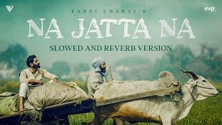 Na Jatta Na (Slowed and Reverb) | Laddi Chahal | Parmish Verma | Harp Farmer