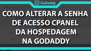 Como alterar a senha de acesso do cPanel da Hospedagem Godaddy (Rápido e Fácil) 2022